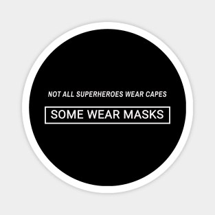 Not All Superheroes Wear Capes Some Wear Masks Magnet